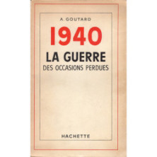 1940 LA GUERRE DES OCCASIONS PERDUES.