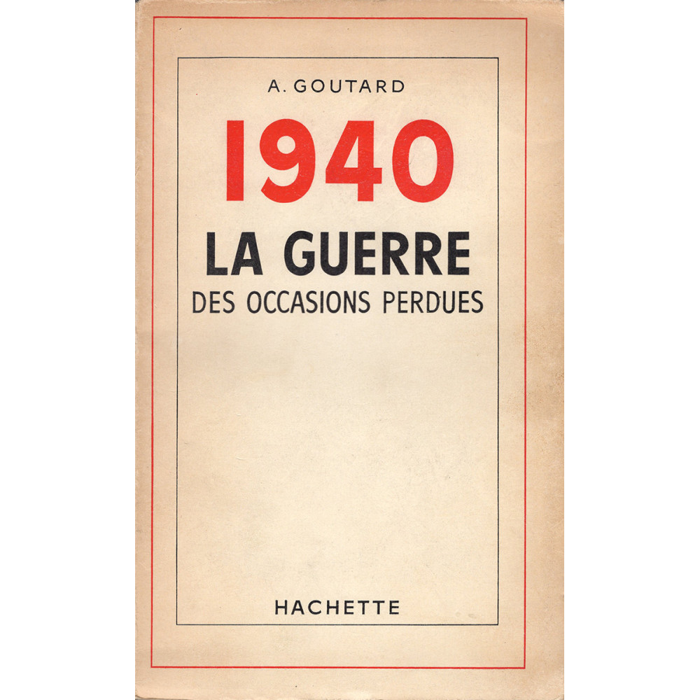 1940 LA GUERRE DES OCCASIONS PERDUES.