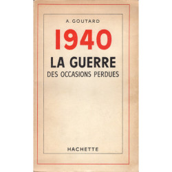 1940 LA GUERRE DES OCCASIONS PERDUES.